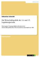 Die Wirtschaftspolitik der 14. und 15. Legislaturperiode di Sebastian Schmidt edito da GRIN Publishing