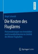Die Kosten des Fluglärms di Birgit Schmidt edito da Springer-Verlag GmbH