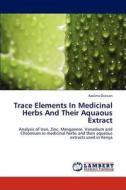 Trace Elements In Medicinal Herbs And Their Aquaous Extract di Kadima Duncan edito da LAP Lambert Academic Publishing