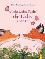 Wie der kleine Fuchs die Liebe entdeckt di Ulrike Motschiunig edito da G&G Verlagsges.