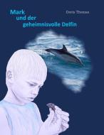Mark und der geheimnisvolle Delfin di Doris Thomas edito da Books on Demand