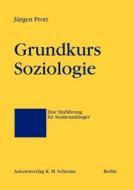 Grundkurs Soziologie di J Rgen Prott edito da Books On Demand