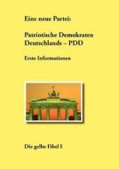 Eine Neue Partei: Patriotische Demokraten Deutschlands - Pdd di Klaus Burchardt edito da Books on Demand