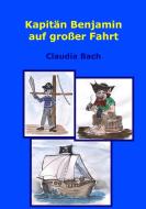 Kapitän Benjamin auf großer Fahrt di Claudia Bach edito da Books on Demand
