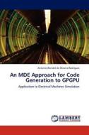 An MDE Approach for Code Generation to GPGPU di Antonio Wendell de Oliveira Rodrigues edito da LAP Lambert Academic Publishing