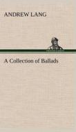 A Collection of Ballads di Andrew Lang edito da TREDITION CLASSICS