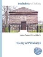 History Of Pittsburgh di Jesse Russell, Ronald Cohn edito da Book On Demand Ltd.