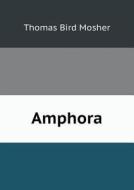Amphora di Thomas Bird Mosher edito da Book On Demand Ltd.