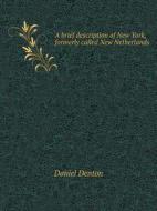A Brief Description Of New York, Formerly Called New Netherlands di Daniel Denton edito da Book On Demand Ltd.