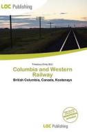 Columbia And Western Railway edito da Loc Publishing