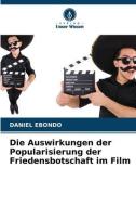 Die Auswirkungen der Popularisierung der Friedensbotschaft im Film di Daniel Ebondo edito da Verlag Unser Wissen