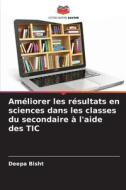 Améliorer les résultats en sciences dans les classes du secondaire à l'aide des TIC di Deepa Bisht edito da Editions Notre Savoir