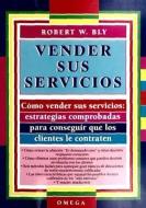 Vender sus servicios : estrategias...para conseguir clientes... di Robert Bly, Robert W. Bly edito da Ediciones Omega, S.A.