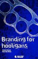 Branding for Hooligans di Hans-Olov Oberg, Jorgen Eriksson edito da Bullet Point Publishing