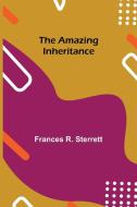 The Amazing Inheritance di Frances R. Sterrett edito da Alpha Editions