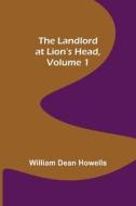The Landlord at Lion's Head, Volume 1 di William Dean Howells edito da Alpha Editions