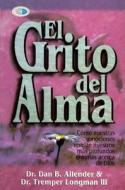 El Grito del Alma = The Cry of the Soul di Dan B. Allender, Tremper Longman edito da CLC Editorial