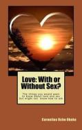 Love: With or Without Sex? di Cornelius Uche Okeke edito da Gipi Publications (Global Igbo Peace Initiati