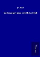 Vorlesungen über christliche Ethik di J. T. Beck edito da TP Verone Publishing