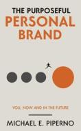 The Purposeful Personal Brand: You, Now and in the Future The Purposeful Personal Brand: You, Now and in the Future