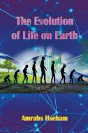 The Evolution of Life on Earth di Amrahs Hseham edito da mds0