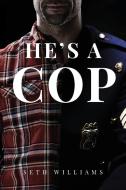 He's A Cop di Seth Williams edito da VERTEL PUB