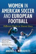 Women in American Soccer and European Football di Andrei S. Markovits edito da Dickinson-Moses Press