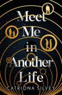 Meet Me In Another Life di Catriona Silvey edito da Harpercollins Publishers