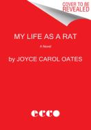 My Life as a Rat di Joyce Carol Oates edito da ECCO PR