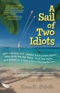 A Sail of Two Idiots: 100+ Lessons and Laughs from a Non-Sailor Who Quit the Rat Race, Took the Helm, and Sailed to a Ne di Renee Petrillo edito da INTL MARINE PUBL
