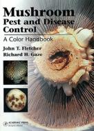 Mushroom Pest and Disease Control: A Color Handbook di Richard H. Gaze, John T. Fletcher edito da Academic Press