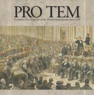 Pro Tem: Presidents Pro Tempore of the United States Senate Since 1789: Presidents Pro Tempore of the United States Sena di United States, Bernan edito da GOVERNMENT PRINTING OFFICE