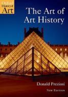 The Art of Art History di Donald (Emeritus Prof of Art History and Critical Theory Preziosi edito da Oxford University Press