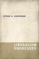 Liberalism Undressed di Jethro Koller Lieberman edito da OXFORD UNIV PR
