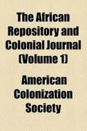 The African Repository And Colonial Journal (volume 1) di American Colonization Society edito da General Books Llc