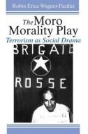 The Moro Morality Play (Paper) di Wagner-pacifici edito da University of Chicago Press