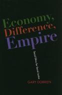 Economy, Difference, Empire - Social Ethics for Social Justice di Gary Dorrien edito da Columbia University Press