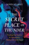 The Secret Place Of Thunder di John Starke edito da Zondervan