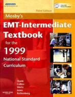 Mosby\'s Emt-intermediate Textbook For The 1999 National Standard Curriculum di Bruce R. Shade, Thomas E. Collins, Mikel A. Rothenberg, Elizabeth Wertz, Shirley A. Jones edito da Elsevier - Health Sciences Division