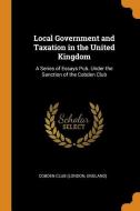 Local Government And Taxation In The United Kingdom edito da Franklin Classics Trade Press