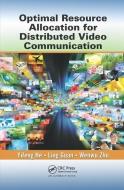 Optimal Resource Allocation for Distributed Video Communication di Yifeng He, Ling Guan, Wenwu Zhu edito da Taylor & Francis Ltd