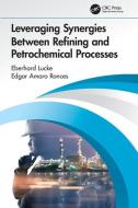 Leveraging Synergies Between Refining And Petrochemical Processes di Eberhard Lucke, Edgar Amaro Ronces edito da Taylor & Francis Ltd