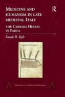 Medicine And Humanism In Late Medieval Italy di Sarah R. Kyle edito da Taylor & Francis Ltd