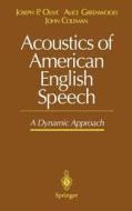 Acoustics of American English Speech di John Coleman, Alice Greenwood, Joseph P. Olive edito da Springer New York