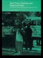 East Timor, Australia and Regional Order di James Cotton edito da Routledge