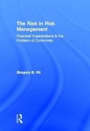 The Risk in Risk Management di Gregory B. Vit edito da Taylor & Francis Ltd