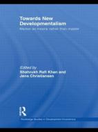 Towards New Developmentalism di Shahrukh Rafi Mr Khan edito da Routledge