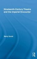Nineteenth-Century Theatre and the Imperial Encounter di Marty (University of South Florida Gould edito da Routledge