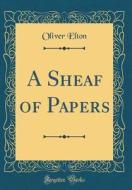 A Sheaf of Papers (Classic Reprint) di Oliver Elton edito da Forgotten Books