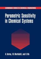 Parametric Sensitivity in Chemical Systems di Arvind Varma, Massimo Morbidelli, Hua Wu edito da Cambridge University Press